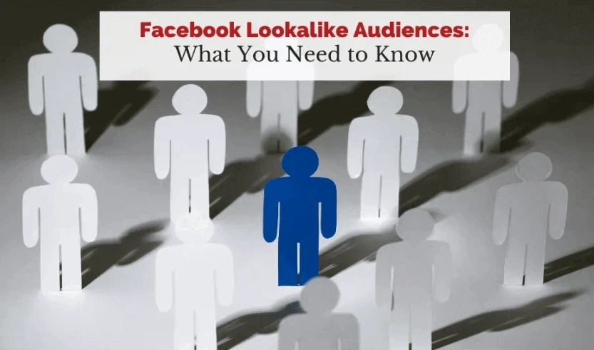 Facebook Lookalike Audiences: What Marketers Need to Know